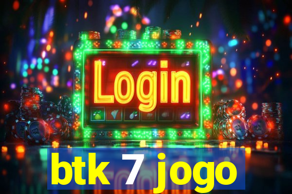 btk 7 jogo